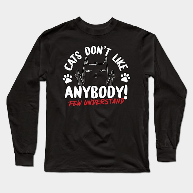 Cats Don't Like Anybody Long Sleeve T-Shirt by thingsandthings